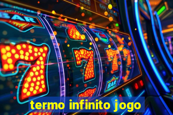 termo infinito jogo